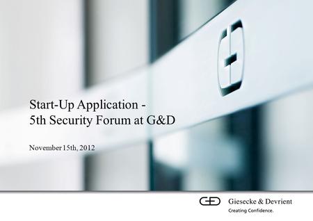Start-Up Application - 5th Security Forum at G&D November 15th, 2012.