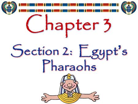 Chapter 3 Section 2: Egypt ’ s Pharaohs. Dynasty Series of rulers from a single family 31 dynasties over 2800 years Series of rulers from a single family.