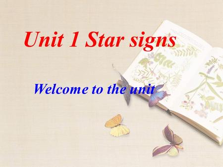 Unit 1 Star signs Welcome to the unit According to the Chinese horoscope( 星占术 ), there’re 12 animal signs. rat ( 鼠 ) ox ( ) tiger ( 虎 ) rabbit ( 兔 )