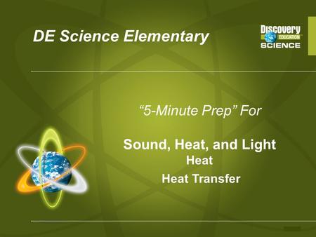 DE Science Elementary “5-Minute Prep” For Sound, Heat, and Light Heat Heat Transfer.