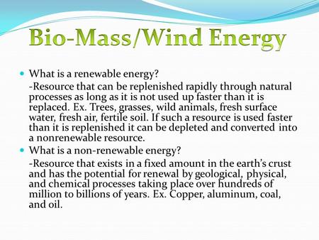What is a renewable energy? -Resource that can be replenished rapidly through natural processes as long as it is not used up faster than it is replaced.
