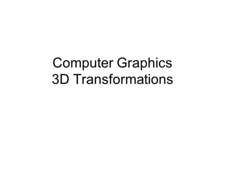 Computer Graphics 3D Transformations. Translation.