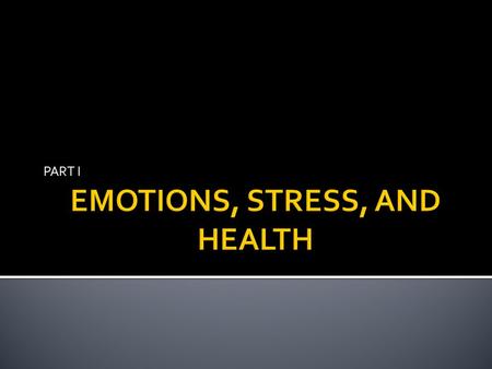 EMOTIONS, STRESS, AND HEALTH