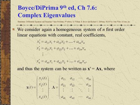 Boyce/DiPrima 9 th ed, Ch 7.6: Complex Eigenvalues Elementary Differential Equations and Boundary Value Problems, 9 th edition, by William E. Boyce and.