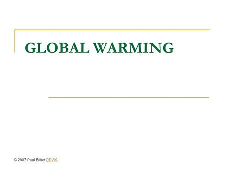 GLOBAL WARMING © 2007 Paul Billiet ODWSODWS. The Greenhouse Effect © Oceanworld 2005 Robert R Stewart.