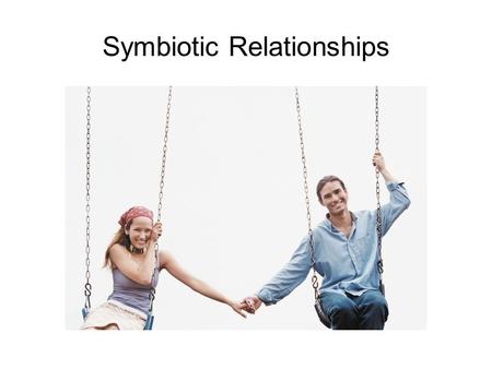 Symbiotic Relationships. Symbiosis Symbiosis is a permanent relationship between two or more different organisms. Symbiotic relationships are very important.