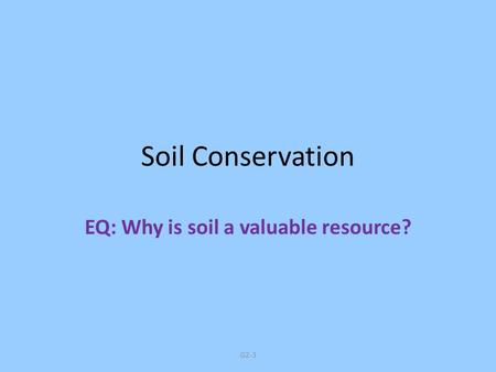 EQ: Why is soil a valuable resource?