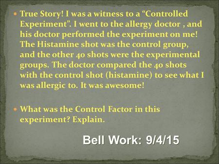True Story! I was a witness to a “Controlled Experiment”. I went to the allergy doctor, and his doctor performed the experiment on me! The Histamine shot.