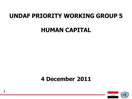 1 UNDAF PRIORITY WORKING GROUP 5 HUMAN CAPITAL 4 December 2011.