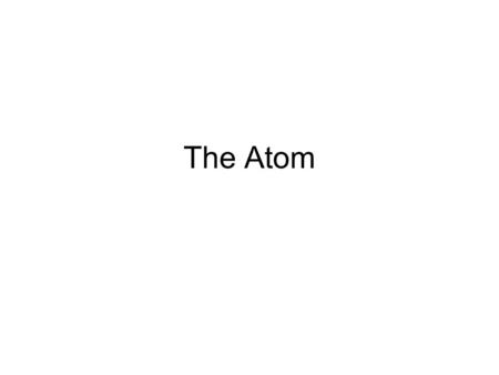 The Atom. ICAN describe the structure of the atom and identify the atomic number and atomic mass number.