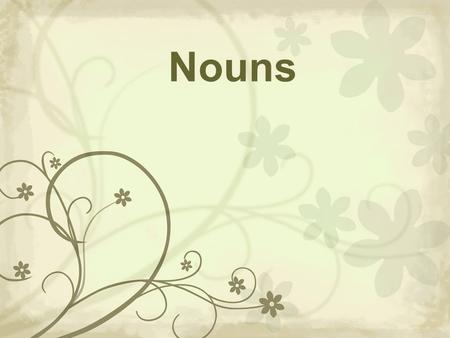 Nouns. A noun is a word used for naming a person, an animal, a place or a thing. These words are all nouns… bird ladder windowcleaner shop To decide whether.