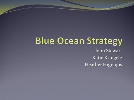 John Stewart Katie Kringele Heather Hignojos. Creating Blue Oceans Blue oceans are usually created as a result of red oceans When a market becomes oversaturated,