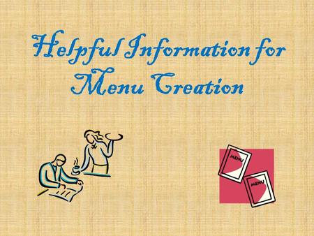 Helpful Information for Menu Creation. Helpful Websites Food/menus www.foodtimeline.org www.hospitalityguild.com/History/history_of_food 10.htm www.hospitalityguild.com/History/history_of_food.