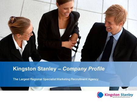YOUR LOGO Kingston Stanley – Company Profile The Largest Regional Specialist Marketing Recruitment Agency.