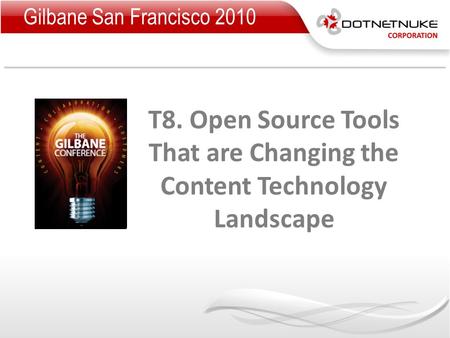 T8. Open Source Tools That are Changing the Content Technology Landscape Gilbane San Francisco 2010.