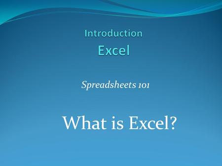 Spreadsheets 101 What is Excel?. Objectives 1. Identify the parts of the Excel Screen 2. Identify the functions of a spreadsheet 3. Identify how spreadsheets.