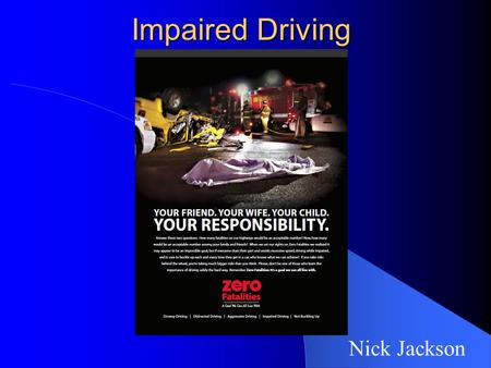 Impaired Driving Nick Jackson. Origin - Published on: textinganddriving.b logspot.com - Entitled Zero Fatalities because we should bring into perspective.