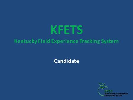 KFETS Kentucky Field Experience Tracking System Candidate.