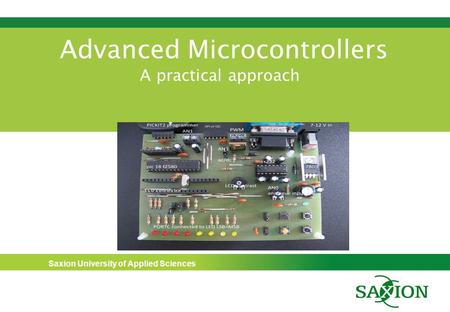 Saxion University of Applied Sciences Advanced Microcontrollers A practical approach.