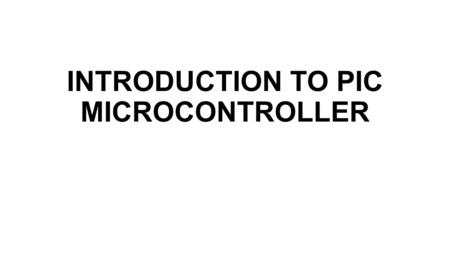 INTRODUCTION TO PIC MICROCONTROLLER. Overview and Features The term PIC stands for Peripheral Interface Controller. Microchip Technology, USA. Basically.