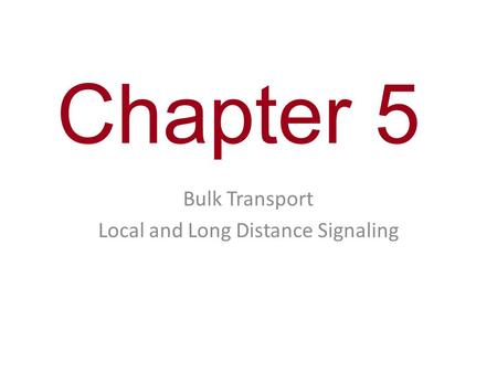 Chapter 5 Bulk Transport Local and Long Distance Signaling.
