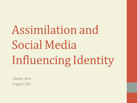 Assimilation and Social Media Influencing Identity Nallely Silva English 100.