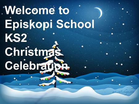 Welcome to Episkopi School KS2 Christmas Celebration.