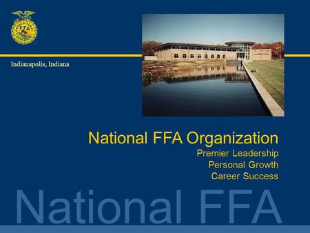 National FFA National FFA Organization Premier Leadership Personal Growth Career Success Indianapolis, Indiana.