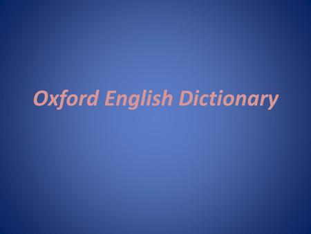 Oxford English Dictionary. Oxford dictionary of English language is one of the most famous academic dictionaries of English language edited by the publishing.