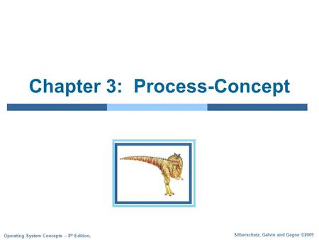 Silberschatz, Galvin and Gagne ©2009 Operating System Concepts – 8 th Edition, Chapter 3: Process-Concept.