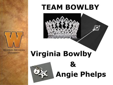 TEAM BOWLBY Angie Phelps Virginia Bowlby &. New items implemented for 2015-2016 Health Insurance – As of Fall 2015, WMU will no longer provide a preferred.