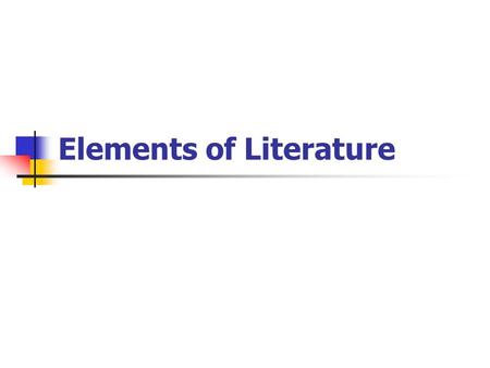 Elements of Literature. Knowing the elements of literature aids readers in their understanding of what is taking place in the story, helps readers become.