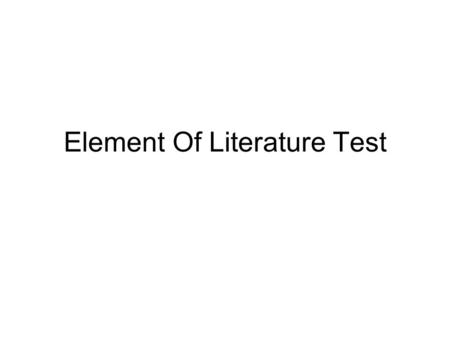 Element Of Literature Test. The ___ of the novel is the time and place the story happened. Climax Character traitsDevelopment of conflict Motive SettingPlotConflictTheme.