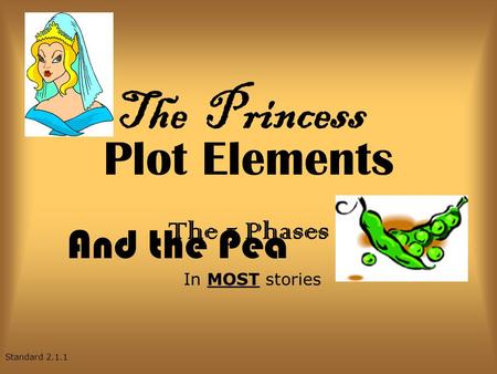Plot Elements The 5 Phases In MOST stories Standard 2.1.1 The Princess And the Pea.