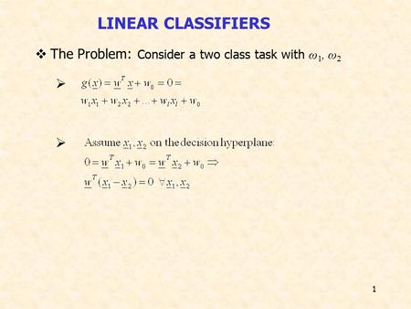 1  The Problem: Consider a two class task with ω 1, ω 2   LINEAR CLASSIFIERS.