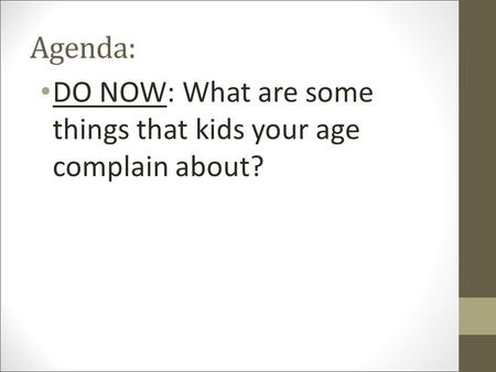 Agenda: DO NOW: What are some things that kids your age complain about?