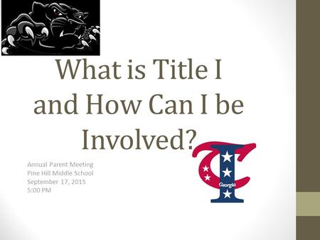 What is Title I and How Can I be Involved? Annual Parent Meeting Pine Hill Middle School September 17, 2015 5:00 PM.