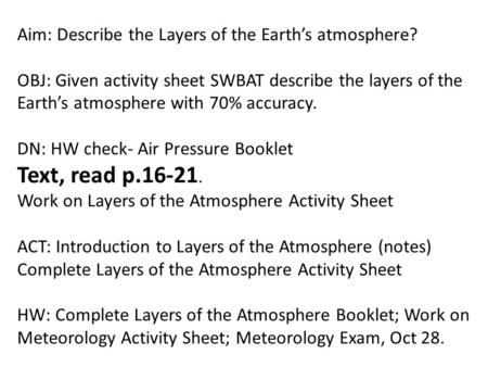Aim: Describe the Layers of the Earth’s atmosphere? OBJ: Given activity sheet SWBAT describe the layers of the Earth’s atmosphere with 70% accuracy. DN: