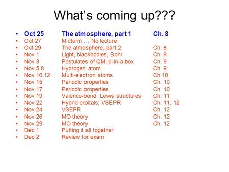 What’s coming up??? Oct 25The atmosphere, part 1Ch. 8 Oct 27Midterm … No lecture Oct 29The atmosphere, part 2Ch. 8 Nov 1Light, blackbodies, BohrCh. 9 Nov.