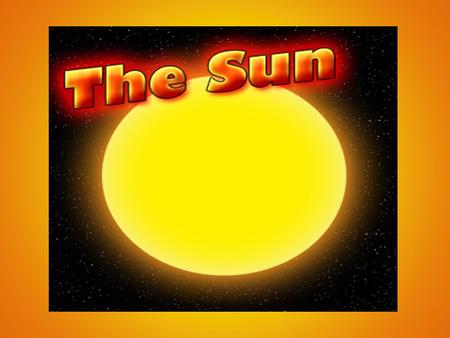 The Sun Distance from Earth: 150 million km OR 93 million miles Size: 1.4 million km in diameter Age: 4.5 billion years old, halfway through its 10 billion.