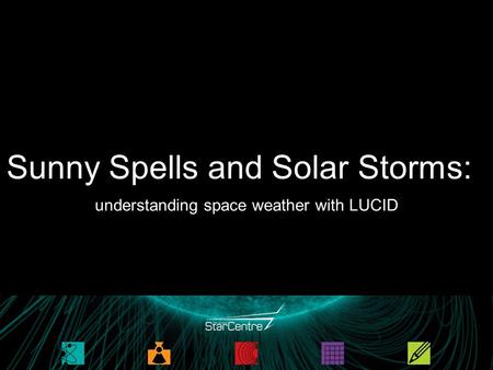 Sunny Spells and Solar Storms: understanding space weather with LUCID.
