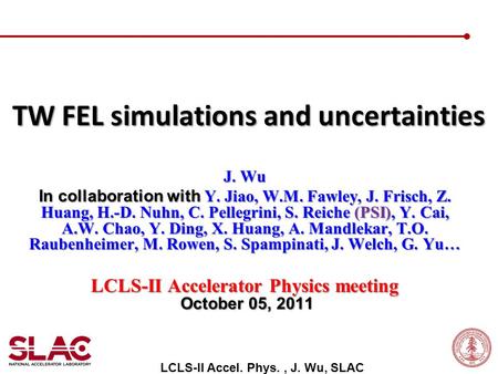 J. Wu In collaboration with Y. Jiao, W.M. Fawley, J. Frisch, Z. Huang, H.-D. Nuhn, C. Pellegrini, S. Reiche (PSI), Y. Cai, A.W. Chao, Y. Ding, X. Huang,