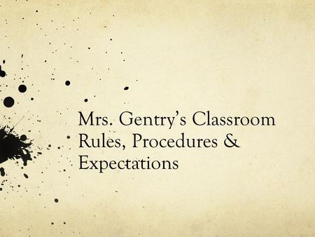 Mrs. Gentry’s Classroom Rules, Procedures & Expectations.