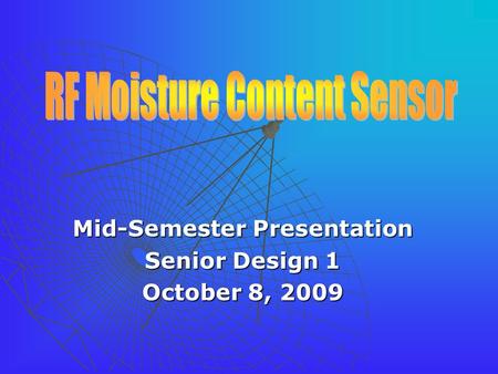 Mid-Semester Presentation Senior Design 1 October 8, 2009.