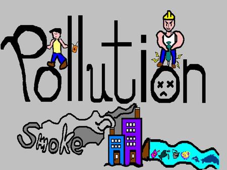 Land Pollution Air Pollution Water Pollution.