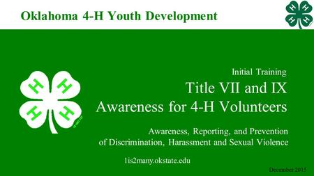 Title VII and IX Awareness for 4-H Volunteers Awareness, Reporting, and Prevention of Discrimination, Harassment and Sexual Violence 1is2many.okstate.edu.