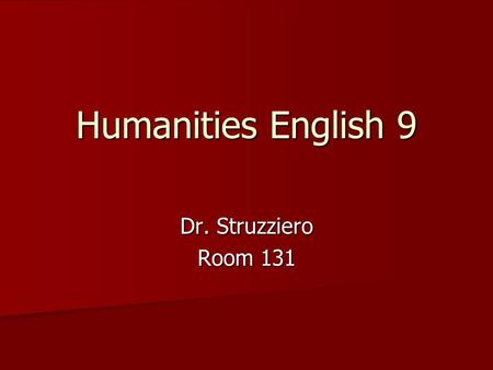 Humanities English 9 Dr. Struzziero Room 131. Resume Education B.A. English, Cum Laude, Tufts University 2002 B.A. English, Cum Laude, Tufts University.