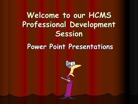 Welcome to our HCMS Professional Development Session Power Point Presentations.