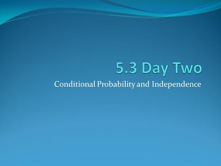 Conditional Probability and Independence. Learning Targets 1. I can use the multiplication rule for independent events to compute probabilities. 2. I.