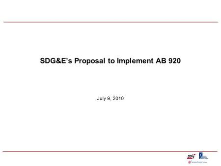 SDG&E’s Proposal to Implement AB 920 July 9, 2010.